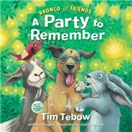 Bronco and Friends: A Party to Remember by Tebow, Tim; Gregory, A. J.; Chapman, Jane, 9780593232040