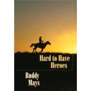Hard to Have Heroes by Mays, Buddy, 9780826352040