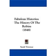 Fabulous Histories : The History of the Robins (1848) by Trimmer, Sarah, 9781104062040