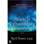 Beasts of Extraordinary Circumstance by Lang, Ruth Emmie, 9781250112040
