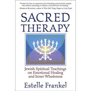 Sacred Therapy Jewish Spiritual Teachings on Emotional Healing and Inner Wholeness by FRANKEL, ESTELLE, 9781590302040