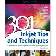 301 Inkjet Tips and Techniques : An Essential Printing Resource for Photographers by Darlow, Andrew, 9781598632040