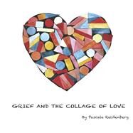 Grief and the collage of love by Reidenberg, Pascale, 9798350942040