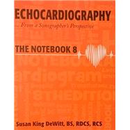 ECHOCARDIOGRAPHY - From a Sonographer's Perspective: THE NOTEBOOK 8 by DeWitt, Susan King, 8780003182041