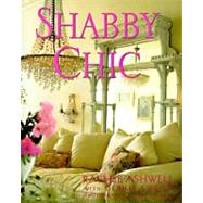 Shabby Chic : Simple Living, the Comfort of Age and the Beauty of Imperfection by Ashwell, Rachel, 9780060982041
