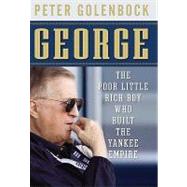 George : The Poor Little Rich Boy Who Built the Yankee Empire by Golenbock, Peter, 9780470602041