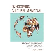Overcoming Cultural Mismatch Reaching and Teaching Diverse Children by Fuller, Abigail L., 9781475862041