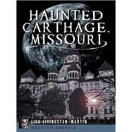 Haunted Carthage, Missouri by Livingston-Martin, Lisa, 9781626192041