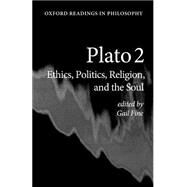 Plato 2 Ethics, Politics, Religion, and the Soul by Fine, Gail, 9780198752042