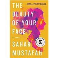 The Beauty of Your Face: A Novel by Mustafah, Sahar, 9780393542042