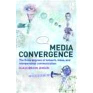 Media Convergence: The three degrees of network, mass and interpersonal communication by Jensen; Klaus Bruhn, 9780415482042