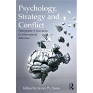 Psychology, Strategy and Conflict: Perceptions of insecurity in international relations by Davis; James W., 9780415622042