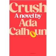 Crush by Ada Calhoun, 9780593832042