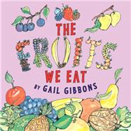 The Fruits We Eat by Gibbons, Gail, 9780823432042