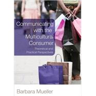 Communicating with the Multicultural Consumer : Theoretical and Practical Perspectives by Mueller, Barbara, 9781433102042