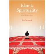 Islamic Spirituality Theology and Practice for the Modern World by Saritoprak, Zeki, 9781472572042
