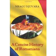 A Concise History of Romanians by Djuvara, Neagu; Banica, Constantin; Banica, Iulia, 9781478132042