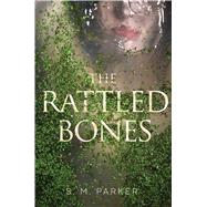 The Rattled Bones by Parker, S.M., 9781481482042