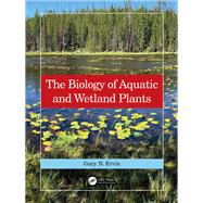 The Biology of Aquatic and Wetland Plants by Ervin; Gary N., 9781482232042
