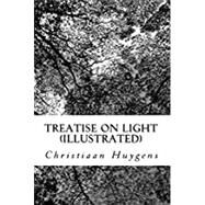 Treatise on Light by Huygens, Christiaan; Thompson, Silvanus Phillips, 9781546682042