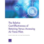 The Relative Cost-effectiveness of Retaining Versus Accessing Air Force Pilots by Mattock, Michael G.; Asch, Beth J.; Hosek, James; Boito, Michael, 9781977402042