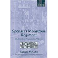 Spenser's Monstrous Regiment Elizabethan Ireland and the Poetics of Difference by McCabe, Richard A., 9780199282043