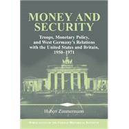 Money and Security: Troops, Monetary Policy, and West Germany's Relations with the United States and Britain, 1950–1971 by Hubert Zimmermann, 9780521782043