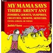 My Mama Says There Aren't Any Zombies, Ghosts, Vampires, Demons, Monsters, Fiend by Viorst, Judith; Chorao, Kay, 9780689712043
