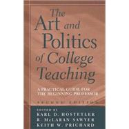 The Art and Politics of College Teaching: A Practical Guide for the Beginning Professor by Sawyer, R. McLaran; Prichard, Keith W.; Hostetler, Karl D., 9780820452043