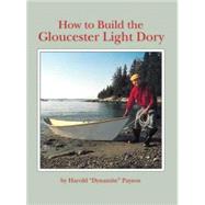 How to Build the Gloucester Light Dory: A Classic in Plywood by Payson, Harold H., 9780937822043