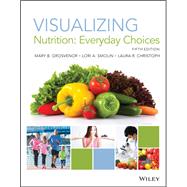 Visualizing Nutrition: Everyday Choices, Fifth Edition WileyPLUS Next Gen Student Package 1 Semester by Grosvenor, 9781119742043