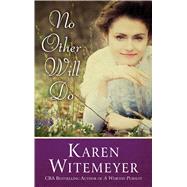 No Other Will Do by Karen Witemeyer, 9781410492043