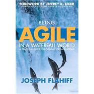 Being Agile in a Waterfall World by Flahiff, Joseph; Liker, Jeffrey, 9781499772043