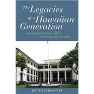 The Legacies of a Hawaiian Generation by Schachter, Judith, 9781785332043