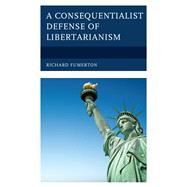 A Consequentialist Defense of Libertarianism by Fumerton, Richard, 9781793632043