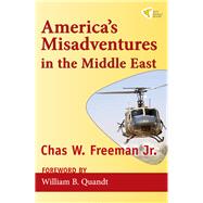 America's Misadventures in the Middle East by Freeman, Chas W.; Quandt, William B., 9781935982043