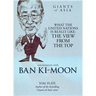 Conversations with Ban Ki-moon What The United Nations Is Really Like: The View From The Top by Plate, Tom, 9789814302043