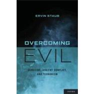 Overcoming Evil Genocide, Violent Conflict, and Terrorism by Staub, Ervin, 9780195382044