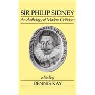 Sir Philip Sidney An Anthology of Modern Criticism by Kay, Dennis, 9780198112044