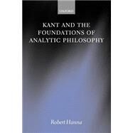 Kant and the Foundations of Analytic Philosophy by Hanna, Robert, 9780199272044