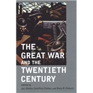 The Great War and the Twentieth Century by Winter, Jay; Parker, Geoffrey; Habeck, Mary, 9780300212044