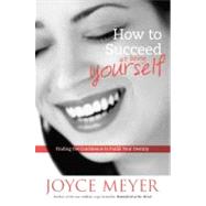 How to Succeed at Being Yourself Finding the Confidence to Fulfill Your Destiny by Meyer, Joyce, 9780446532044