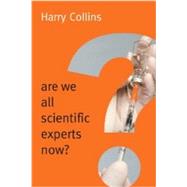 Are We All Scientific Experts Now? by Collins, Harry, 9780745682044