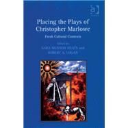 Placing the Plays of Christopher Marlowe: Fresh Cultural Contexts by Deats,Sara Munson;Logan,Robert, 9780754662044