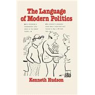 The Language of Modern Politics by Hudson, Kenneth, 9781349032044