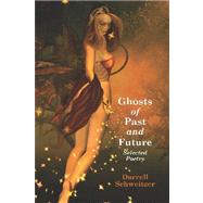 Ghosts of Past and Future : Selected Poetry by Schweitzer, Darrell, 9781434482044