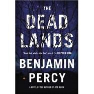 The Dead Lands A Novel by Percy, Benjamin, 9781455582044