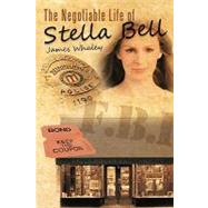 The Negotiable Life of Stella Bell by Whaley, James, 9781462032044