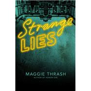 Strange Lies by Thrash, Maggie, 9781481462044