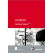 Excusable Evil An Analysis of Complete Defenses in International Criminal Law by Krabbe, Maartje, 9781780682044